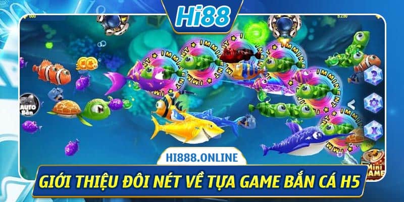 Giới thiệu đôi nét về tựa game bắn cá H5 