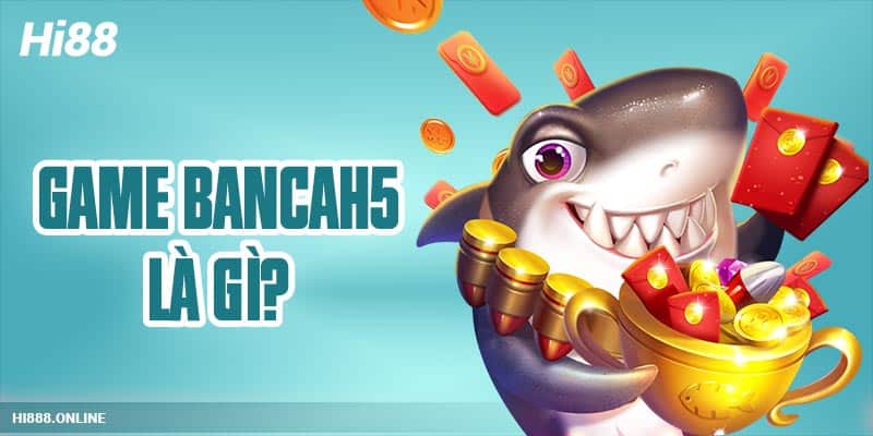 Game Bancah5 là gì?
