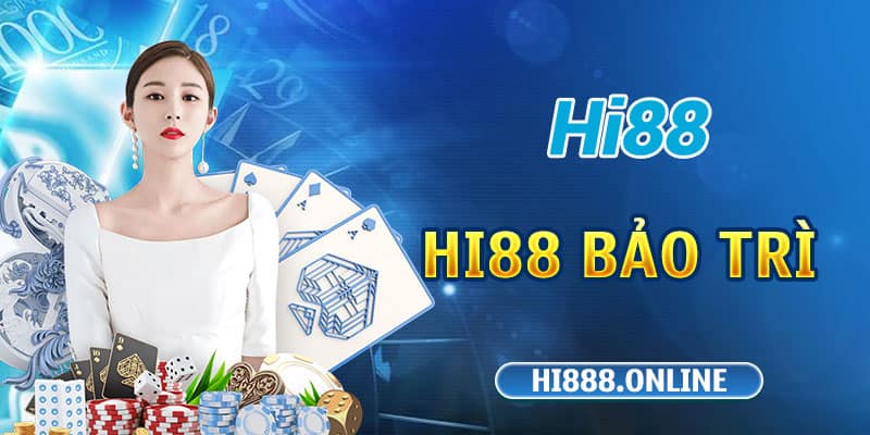 Hi88 Bảo Trì Xuất Phát Từ Đâu Và Cách Để Khắc Phục 