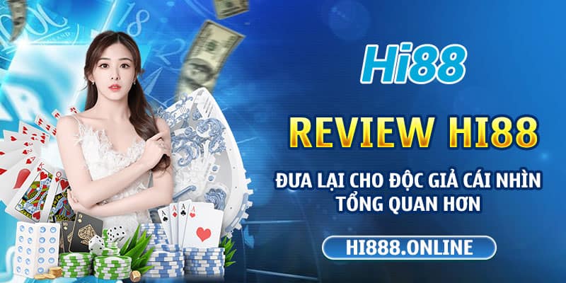 Review Hi88 đưa lại cho độc giả cái nhìn tổng quan hơn